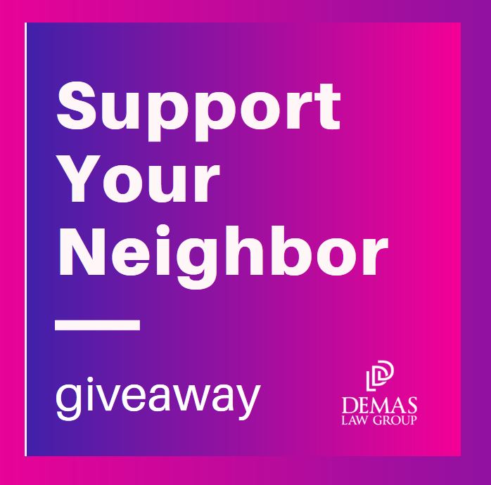 Demas LAw Group Support YOur Neighbor